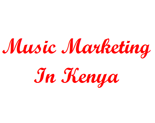 Music Marketing in Kenya, How Musician, artists can increase song sells