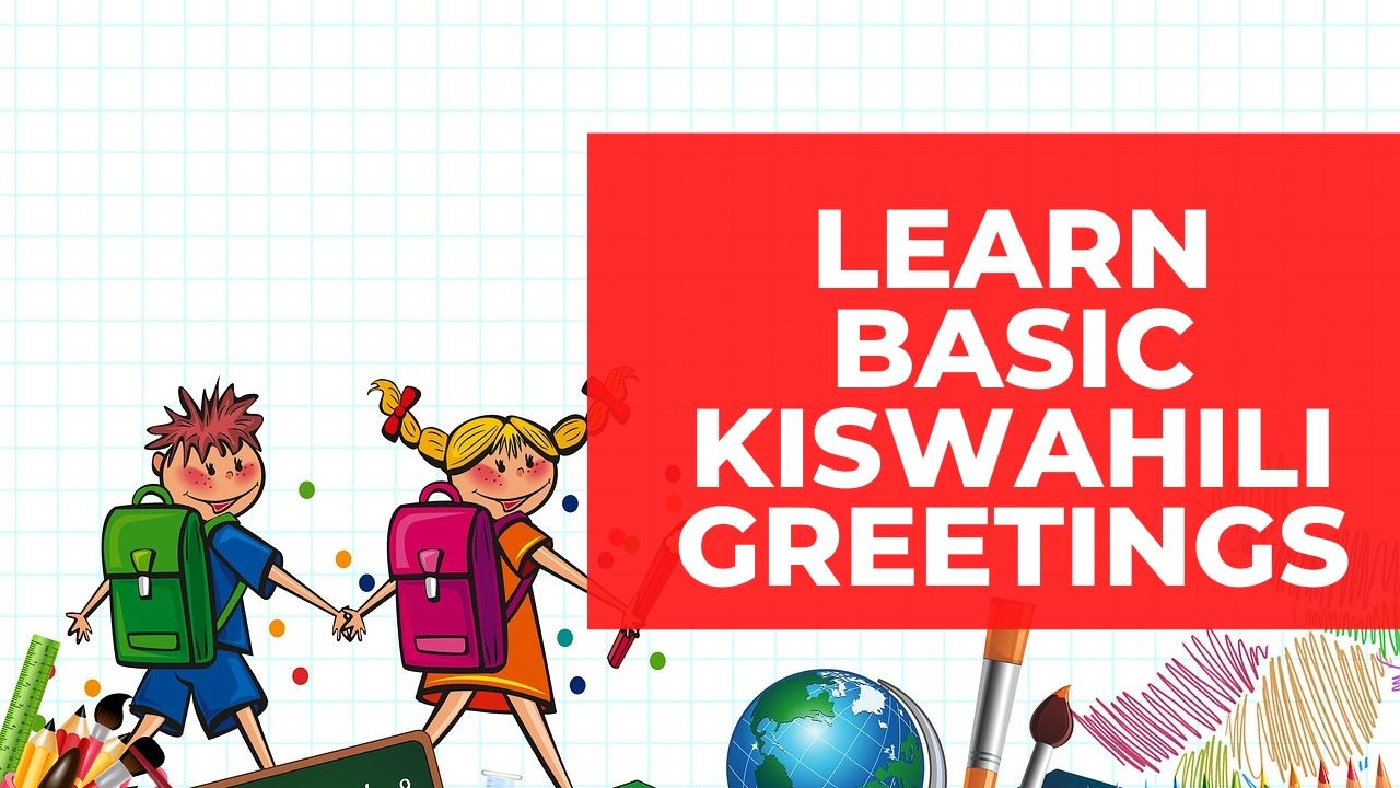 Learn basic Kiswahili greetings in in Kenya (Official Language)