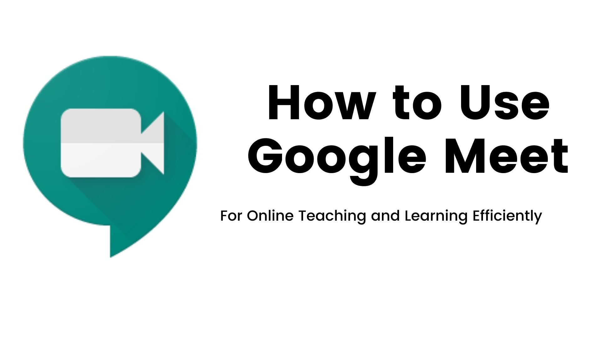 How to use Google Meet for Online Learning