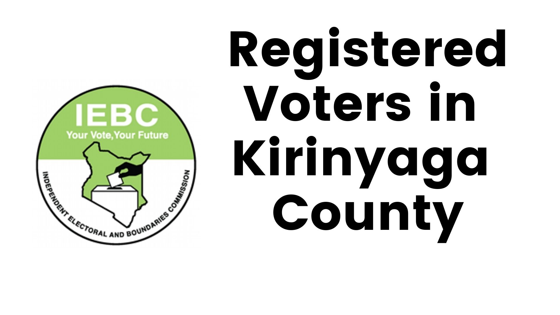 IEBC Kirinyaga County Registered Voters (Constituency, Wards)