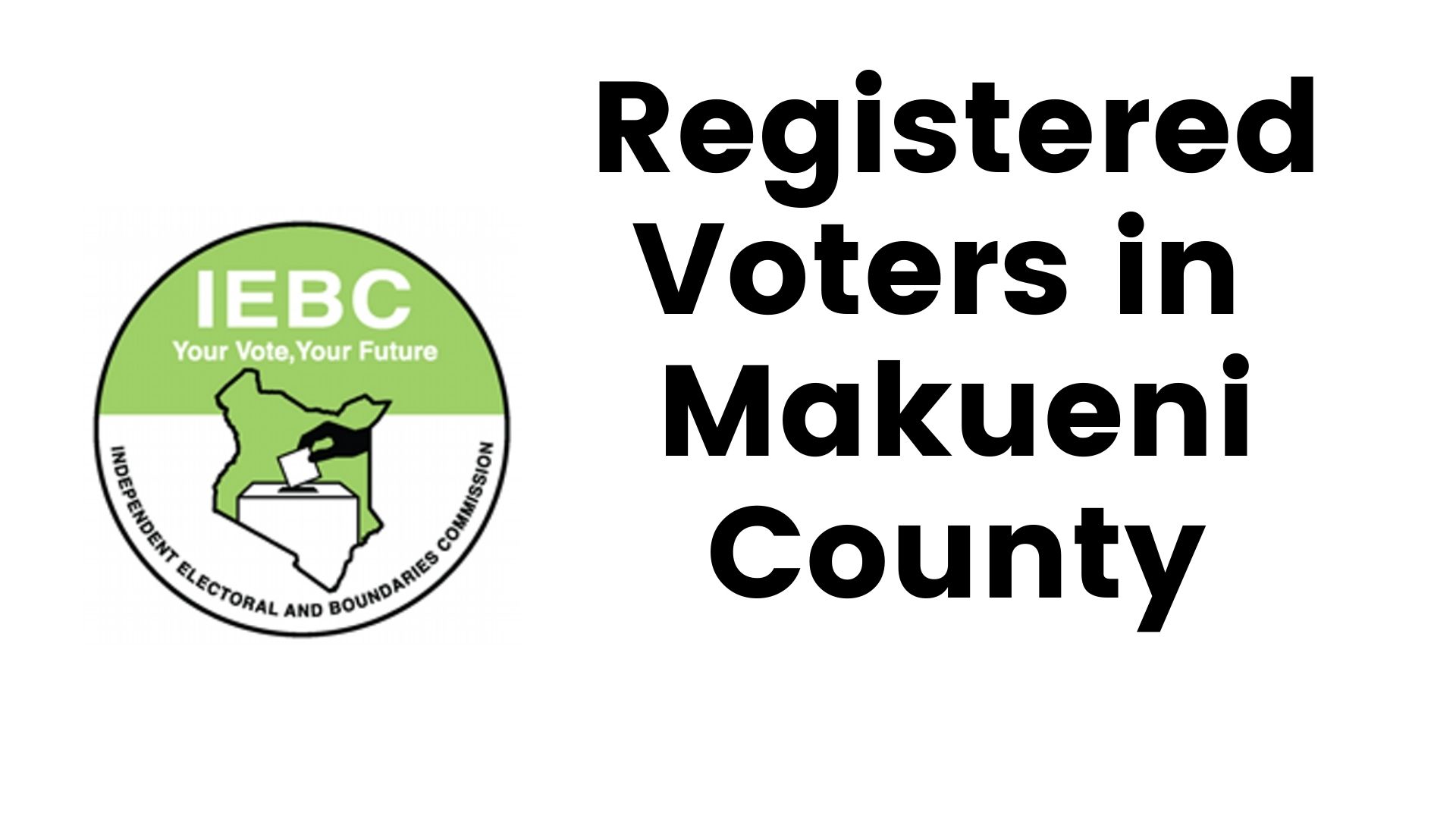 IEBC Makueni County Registered Voters (Constituency, Wards)