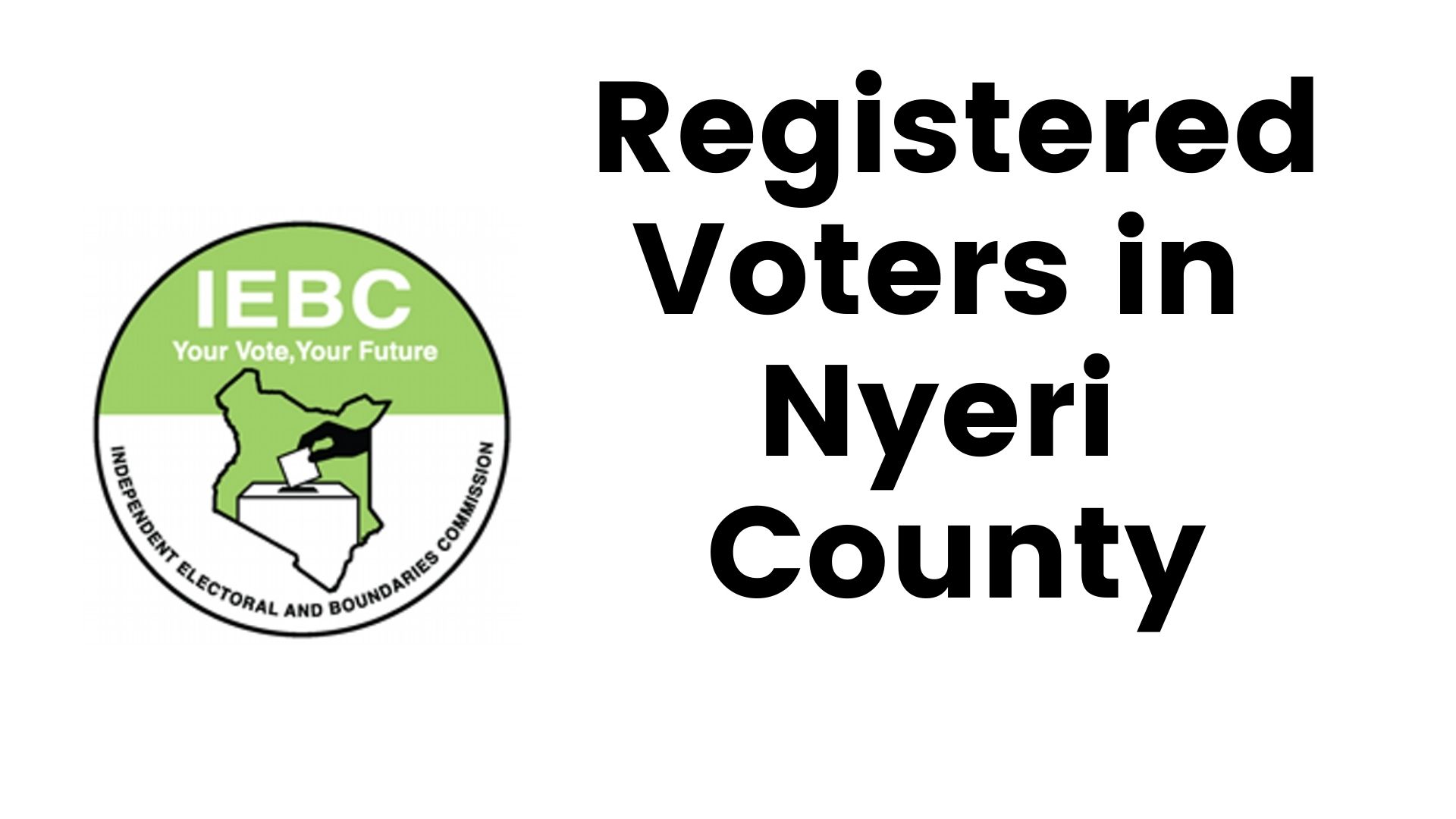 IEBC Nyeri County Registered Voters (Constituency, Wards)